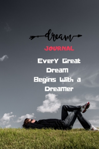 Kniha Every Great Dream Begins With a Dreamer: Dream Recorder For Insight & Foresight Vision Tunnel Journals