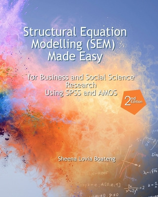 Książka Structural Equation Modelling Made Easy for Business and Social Science Research Using SPSS and AMOS Richard Boateng