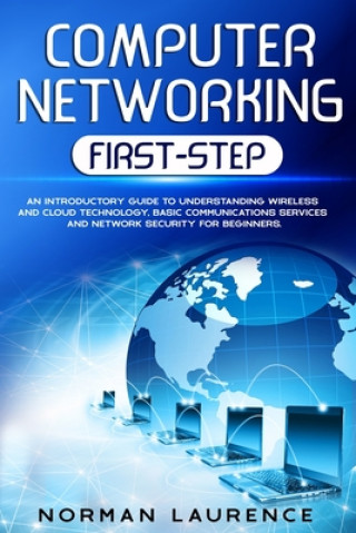 Knjiga Computer Networking First-Step: An introductory guide to understanding wireless and cloud technology, basic communications services and network securi Norman Laurence