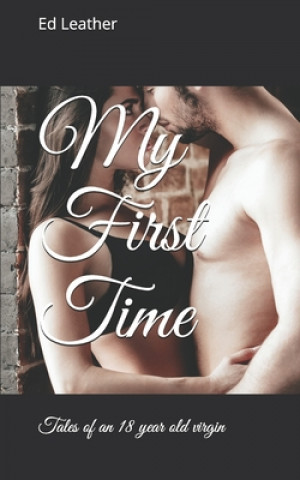 Книга My First Time: Tales of an 18 Year Old Virgin Ed Leather