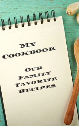 Książka My Cookbook Our Family Favorite Recipes: An easy way to create your very own recipe cookbook with your favorite created recipes an 5"x8" 125 writable Andrew Serpe