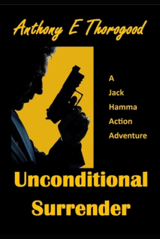 Knjiga Unconditional Surrender Anthony E. Thorogood