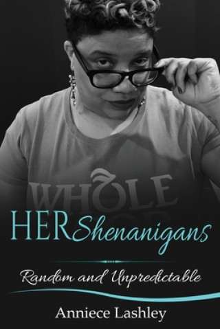 Knjiga HERshenanigans: Random and Unpredictable Anniece T. Lashley