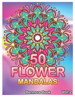 Könyv 50 Flower Mandalas: Big Mandala Coloring Book for Adults 50 Images Stress Management Coloring Book For Relaxation, Meditation, Happiness a Benmore Book