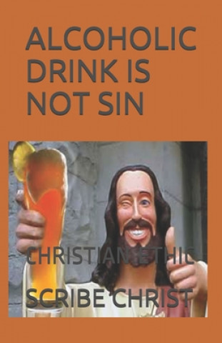 E-kniha ALCOHOL DRINK IN NOT SIN Scribe of Christ