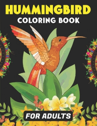 Książka Hummingbird Coloring Book for Adults: Colouring Book Featuring Charming Hummingbirds, Beautiful Flowers and Nature Patterns for Stress Relief and Rela Mahleen Press