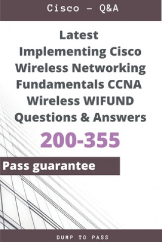 Buch Latest Implementing Cisco Wireless Networking Fundamentals CCNA Wireless 200-355 WIFUND Questions and Answers: 200-355 Workbook Dump To Pass