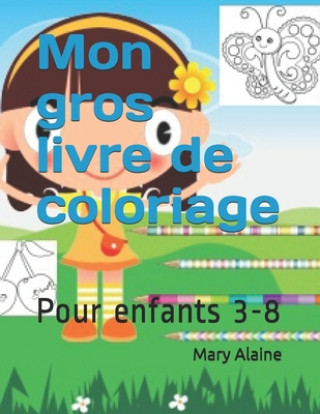 Könyv Mon gros livre de coloriage: Pour enfants 3-8 Mary Alaine