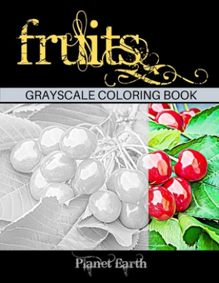 Kniha Fruits Grayscale Coloring Book: Beautiful Images of Fruits Hanging on the Branches. Adult Coloring Book Calming and Relaxing. Planet Earth