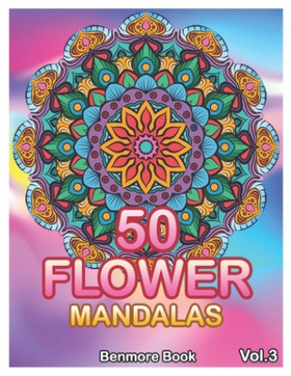 Book 50 Flower Mandalas: Big Mandala Coloring Book for Adults 50 Images Stress Management Coloring Book For Relaxation, Meditation, Happiness a Benmore Book