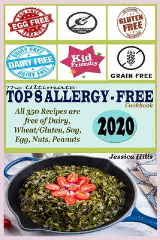 Könyv The Ultimate Top 8 Allergy-Free Cookbook: All 350 Recipes are free of Dairy, Wheat/Gluten, Soy, Eggs, Nuts and Peanuts Jessica Hills