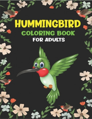 Książka Hummingbird Coloring Book for Adults: Hummingbirds Colouring activity Book, Beautiful Flowers and Nature Patterns for Stress Relief and Relaxation - F Mahleen Press