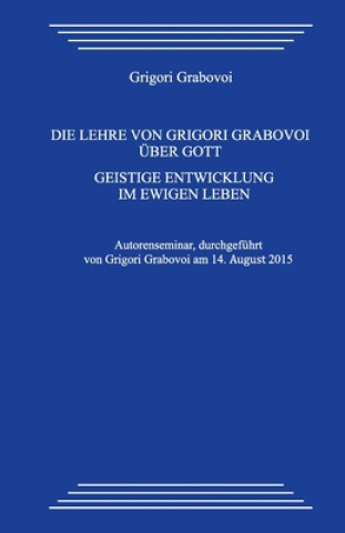Könyv Die Lehre von Grigori Grabovoi über Gott. Geistige Entwicklung im ewigen Leben Grigori Grabovoi