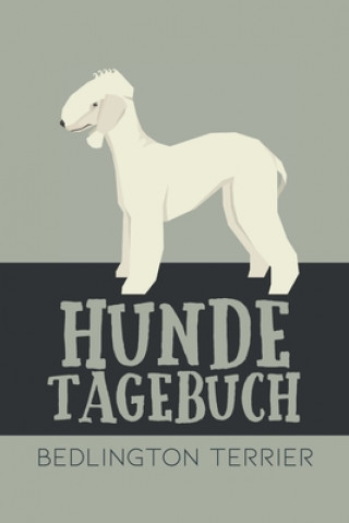 Книга Hundetagebuch Bedlington Terrier: Das Buch für deinen Hund, zum Eintragen und ausfüllen. Eintragebuch für Hundebesitzer Dog Kings