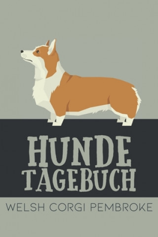 Knjiga Hundetagebuch Welsh Corgi Pembroke: Das Buch für deinen Hund, zum Eintragen und ausfüllen. Eintragebuch für Hundebesitzer Dog Kings