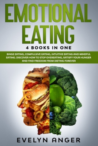 Book Emotional Eating: 4 Books In One: Binge Eating, Compulsive Eating, Intuitive Eating And Mindful Eating. Discover How To Stop Overeating, Evelyn Anger