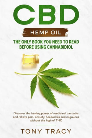 Buch CBD Hemp Oil: The only book you need to read before using cannabidiol: Discover the healing power of medicinal cannabis and relieve Tony Tracy