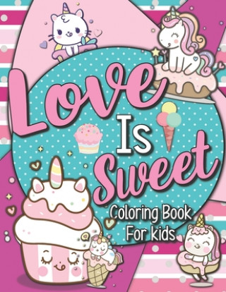 Carte Love is Sweet: Coloring Book for Kids!: Kawaii Inspired Relaxing and Fun Coloring Book for All Ages! Creative Kids Publishing