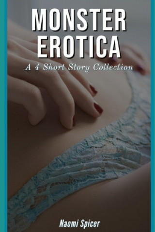 Carte Monster Erotica: A 4 Short Story Collection Naomi Spicer