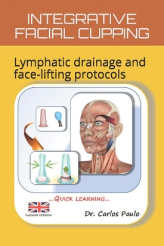 Kniha Integrative Facial Cupping: Lymphatic drainage and face-lifting protocols Carlos Paulo
