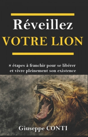 Kniha Réveillez Votre Lion: 8 étapes ? franchir pour se libérer et vivre pleinement son existence Giuseppe Conti