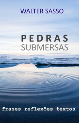 Knjiga Pedras Submersas: Frases, Reflex?es e textos Walter Sasso