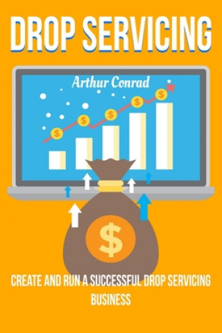 Carte Drop Servicing: Create and Run a Successful Drop Servicing Business Arthur Conrad