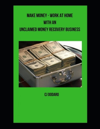 Boek Make Money - Work at Home with an Unclaimed Money Recovery Business Cj Dodaro