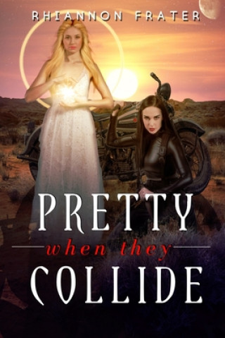 Knjiga Pretty When They Collide Rhiannon Frater