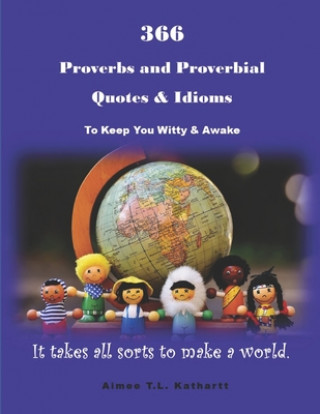 Kniha 366 Proverbs and Proverbial Quotes & Idioms: To Keep You Witty & Awake Aimee T. L. Kathartt