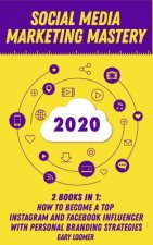 Carte Social Media Marketing Mastery 2020: 2 Books in 1 - How to Become a Top Instagram and Facebook Influencer with Personal Branding Strategies Gary Loomer