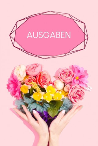 Książka Ausgaben: Haushaltsbuch zum Ausfüllen mit praktischer monatlicher Bilanz - Motiv: Blumenherz Gerda Wagner