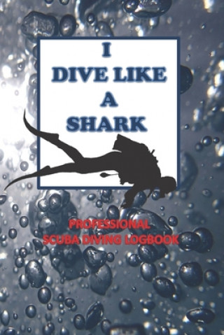 Carte I Dive Like a Shark Professional Scuba Diving Logbook: loogging book for Experienced Divers, a Dive Journal for dives, Certification and Recreation -w Anas Sb Diving Publishing