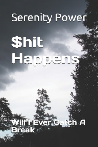 Knjiga $hit Happens: Will I Ever Catch A Break Serenity Power