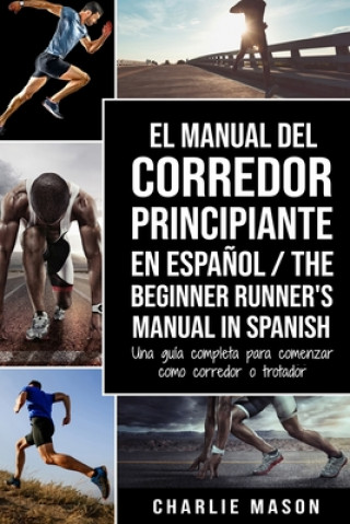 Carte Manual del Corredor Principiante en espanol/ The Beginner Runner's Manual in Spanish Charlie Mason