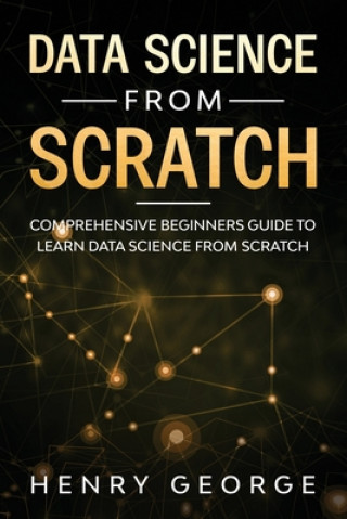 Book Data Science From Scratch: Comprehensive Beginners Guide To Learn Data Science From Scratch Henry George