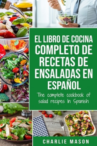 Kniha libro de cocina completo de recetas de ensaladas En espanol/ The complete cookbook of salad recipes In Spanish Charlie Mason