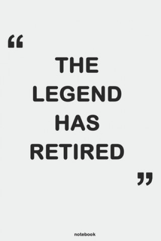 Könyv The Legend Has Retired: Retirement Gift Idea for Men, Women Thoughtful Unique Funny gift for Retirees, Teachers, Coworkers, Nurses, Cops.. Funny Retirees Notebook Journals