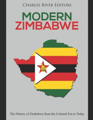 Könyv Modern Zimbabwe: The History of Zimbabwe from the Colonial Era to Today Charles River Editors