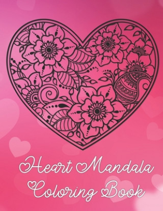 Książka Heart Mandala Coloring Book: 19 Romantic Mandalas in Heart Designs and always a great love quote on every page: A Valentine's Day Coloring Book Tina Richter