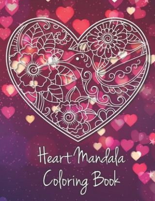 Książka Heart Mandala Coloring Book: 19 Romantic Mandalas in Heart Designs and always a great love quote on every page: A Valentine's Day Coloring Book Tina Richter