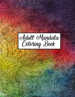 Carte Adult Mandala Coloring Book: Beautiful and Unique Mandala Coloring Books for Adults Relaxation - 50 Great Variety and Ultimate Design Mandala Color Pretty Coloring Books Publishing