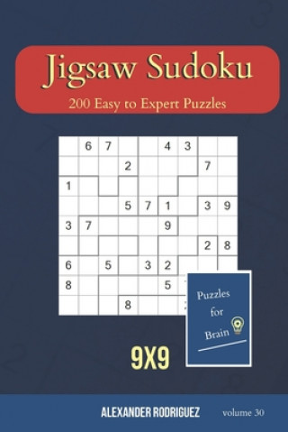 Carte Puzzles for Brain - Jigsaw Sudoku 200 Easy to Expert Puzzles 9x9 (volume 30) Alexander Rodriguez