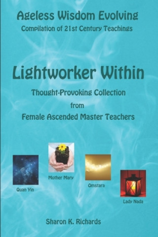 Könyv Lightworker Within: Thought-provoking Collection from Female Ascended Master Teachers Sharon K. Richards