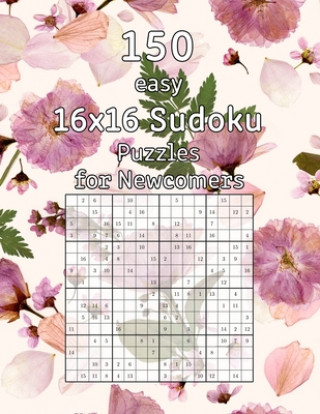 Carte 150 easy 16x16 Sudoku Puzzles for Newcomers: Logic Game for Adults - Sudoku Booklet incl. Solutions Tommy Wohlfahrt