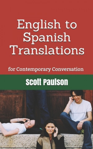 Könyv English to Spanish Translations for Contemporary Conversation Scott Paulson
