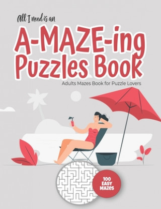 Kniha The only thing missing is you and an A-MAZE-ING Puzzles Book - Adults Mazes Book for Puzzle Lovers - 100 easy Mazes: Perfect book for your next vacati Maze Puzzles Gift Book for Adults -. Not