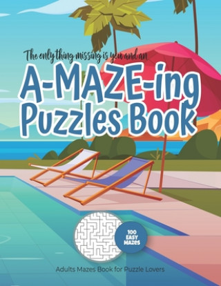 Knjiga The only thing missing is you and an A-MAZE-ING Puzzles Book - Adults Mazes Book for Puzzle Lovers - 100 easy Mazes: Perfect book for your next vacati Maze Puzzles Gift Book for Adults -. Not