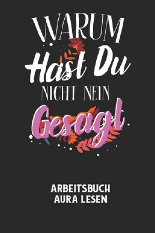 Boek WARUM HAST DU NICHT NEIN GESAGT - Arbeitsbuch Aura lesen: Arbeitsbuch, um die Aura von anderen Menschen zu lesen und zu bewerten. Braindump Aura Arbeitsheft