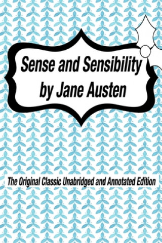 Kniha Sense and Sensibility by Jane Austen The Original Classic Unabridged and Annotated Edition: The Complete Novel of Jane Austen Modern Cover Version Jane Austen